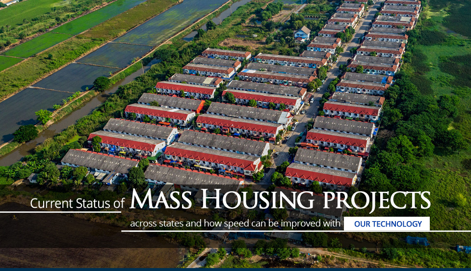 Current Status of Mass Housing Projects Across States and How Speed Can be Improved with Our Technology